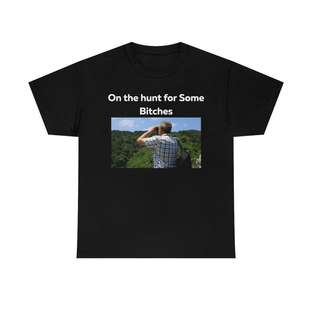 On The Hunt For Some Bitches Shirt